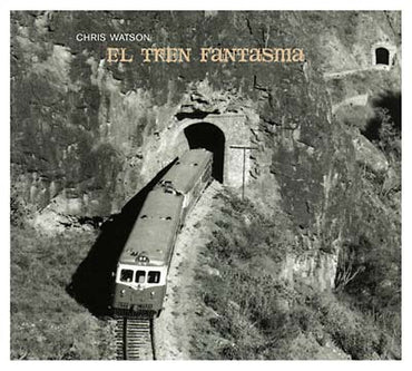 CHRIS WATSON - El Tren Fantasma [CD] (ONLINE ORDER ONLY)