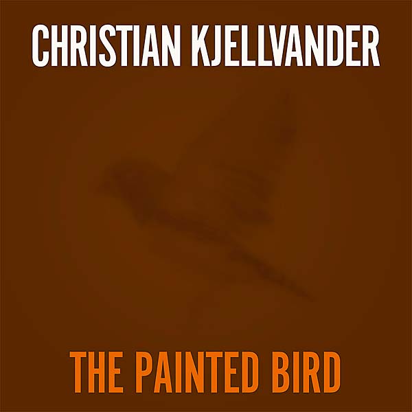 CHRISTIAN KJELLVANDER - The Painted Bird [Vinyl] (ONLINE ORDER ONLY)