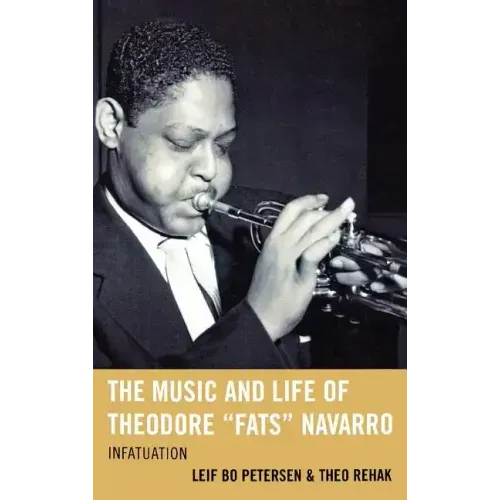 The Music and Life of Theodore Fats Navarro: Infatuation - Hardcover (ONLINE ORDER ONLY)