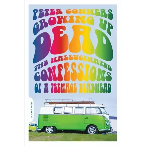 Growing Up Dead: The Hallucinated Confessions of a Teenage Deadhead - Paperback (ONLINE ORDER ONLY)