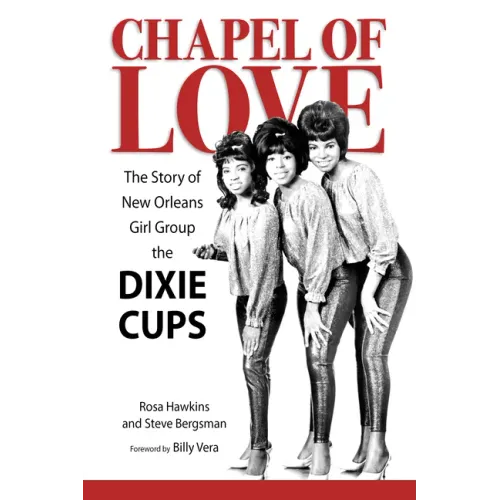 Chapel of Love: The Story of New Orleans Girl Group the Dixie Cups - Hardcover (ONLINE ORDER ONLY)