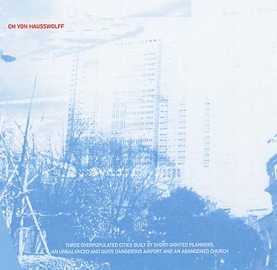 C.M. VON HAUSSWOLFF - Three Overpopulated Cities Built By Shortsighted Planners... [CD] (ONLINE ORDER ONLY)