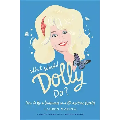 What Would Dolly Do?: How to Be a Diamond in a Rhinestone World - Hardcover (ONLINE ORDER ONLY)