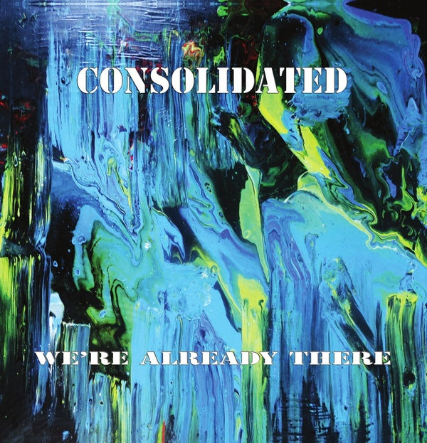 CONSOLIDATED - We're Already There [CD] (ONLINE ORDER ONLY)