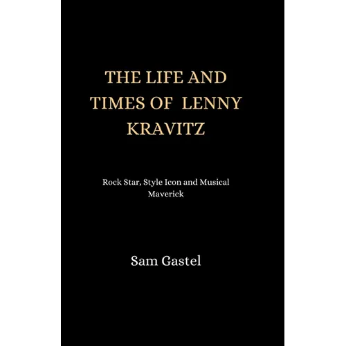 The Life and Times of Lenny Kravitz: Rock star, style icon and musical Maverick - Paperback (ONLINE ORDER ONLY)
