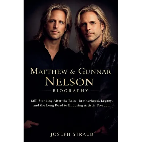 Matthew & Gunnar Nelson Biography: Still Standing After the Rain-Brotherhood, Legacy, and the Long Road to Enduring Artistic Freedom - Paperback (ONLINE ORDER ONLY)