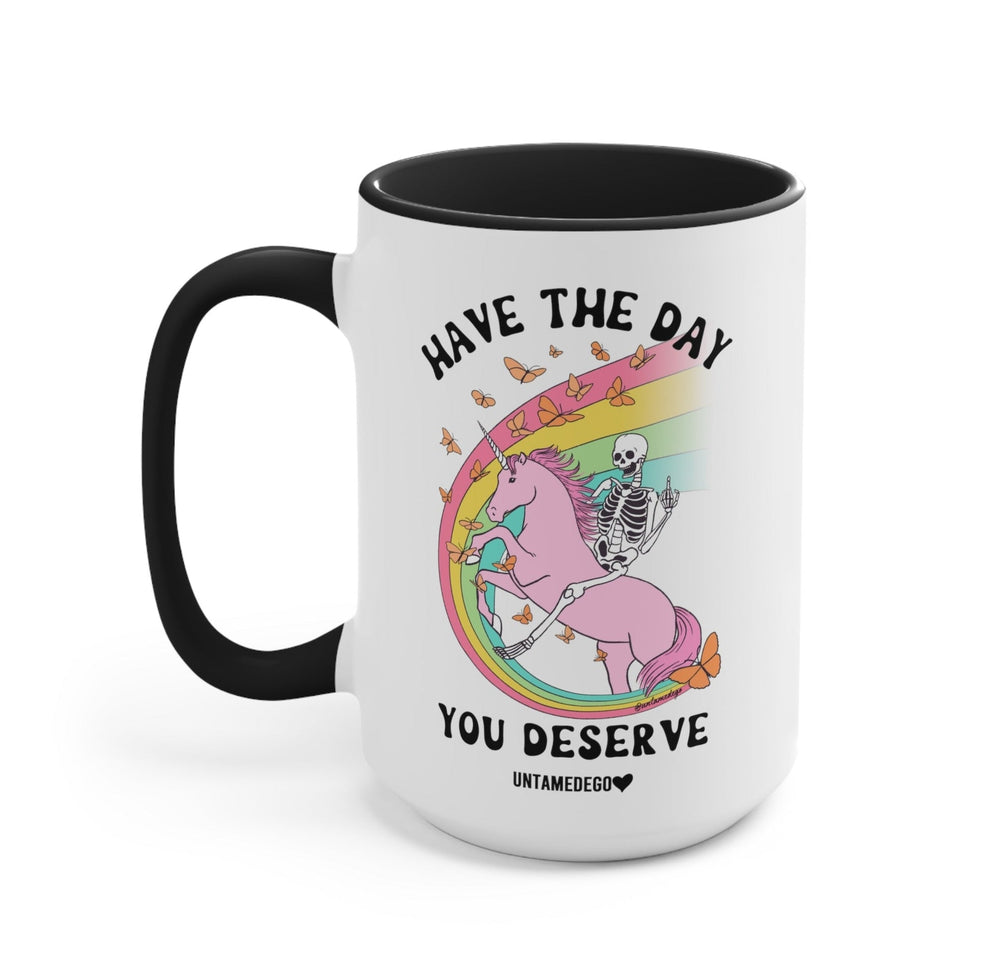 Have The Day You Deserve Mug (ONLINE ORDER ONLY)