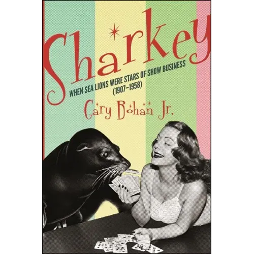 Sharkey: When Sea Lions Were Stars of Show Business (1907-1958) - Paperback (ONLINE ORDER ONLY)
