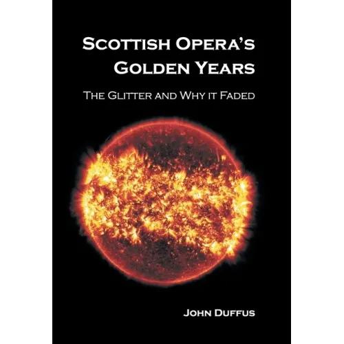 Scottish Opera's Golden Years: The Glitter and Why it Faded - Hardcover (ONLINE ORDER ONLY)