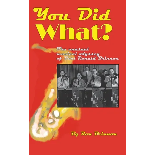 You Did What?: The Unusual Musical Odyssey of Burl Ronald Brinnon - Hardcover (ONLINE ORDER ONLY)