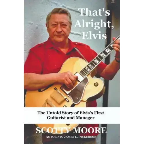 That's Alright, Elvis: The Untold Story of Elvis's First Guitarist and Manager, Scotty Moore - Paperback (ONLINE ORDER ONLY)
