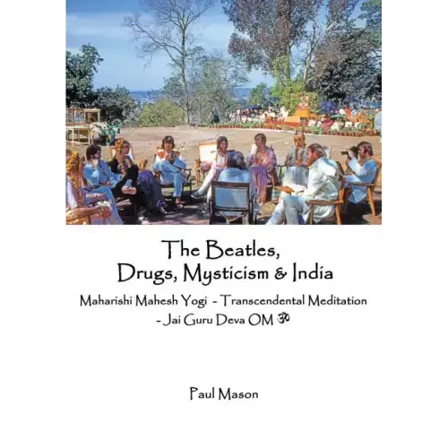 The Beatles, Drugs, Mysticism & India: Maharishi Mahesh Yogi - Transcendental Meditation - Jai Guru Deva OM - Paperback (ONLINE ORDER ONLY)
