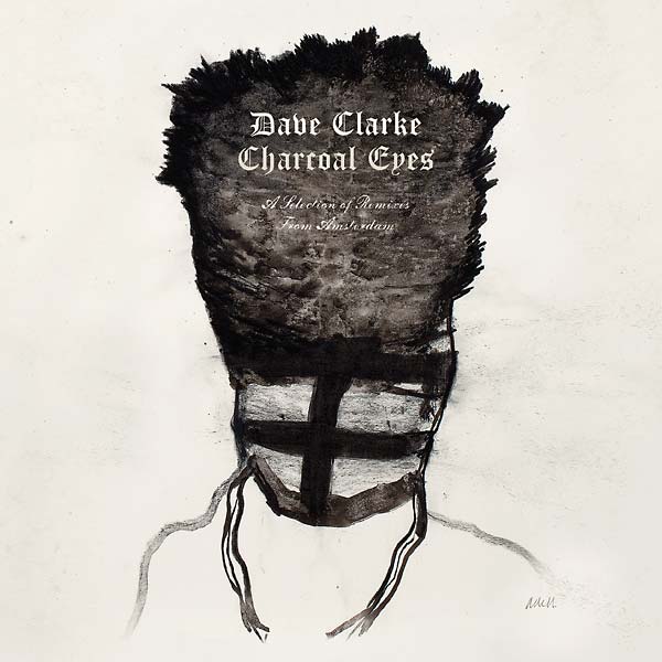 Dave Clarke - Charcoal Eyes: A Selection Of Remixes From Amsterdam [CD] (ONLINE ORDER ONLY)