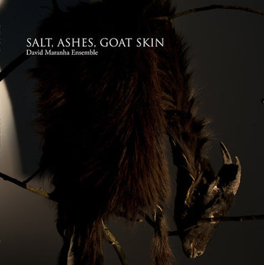 DAVID MARANHA ENSEMBLE - Salt, Ashes, Goat Skin [Vinyl] (ONLINE ORDER ONLY)