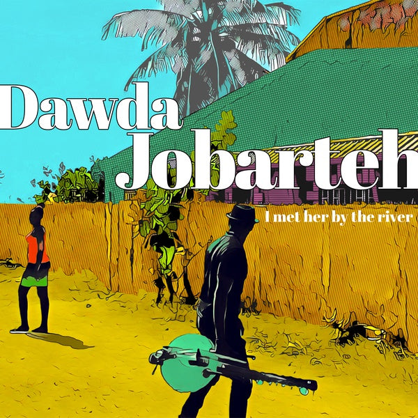 DAWDA JOBARTEH - I Met Her By The River [CD] (ONLINE ORDER ONLY)