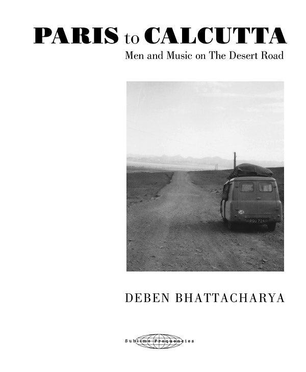 DEBEN BHATTACHARYA - Paris to Calcutta: Men and Music on the Desert Road [CD] (ONLINE ORDER ONLY)