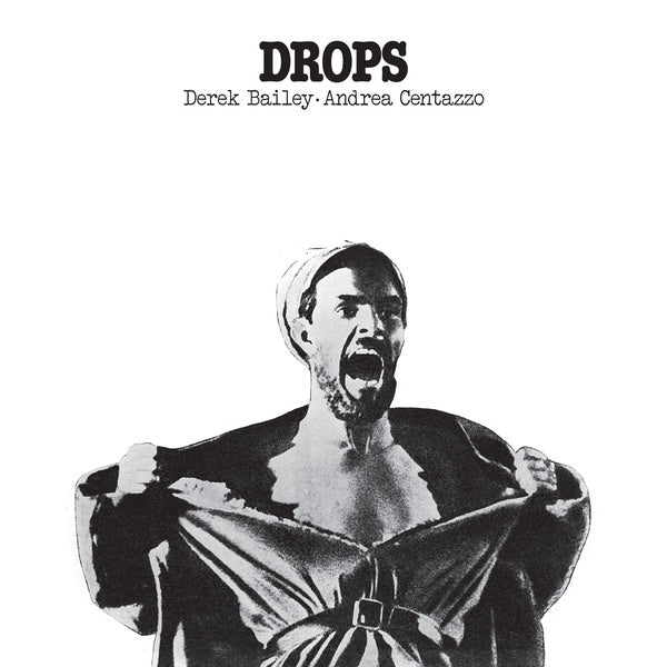 DEREK BAILEY AND ANDREA CENTAZZO - Drops [Vinyl] (ONLINE ORDER ONLY)