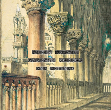 DEREK BAILEY, CHARLIE MORROW & FRIENDS - New York 1982 [Vinyl] (ONLINE ORDER ONLY)