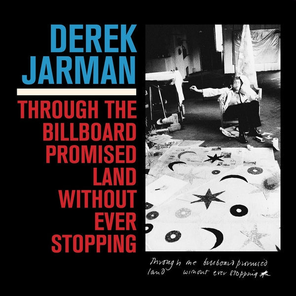 Derek Jarman - Through The Billboard Promised Land Without Ever Stopping [LP] [Vinyl]