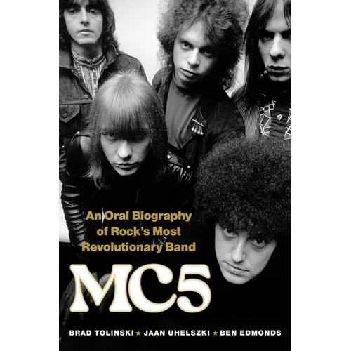 Mc5: An Oral Biography of Rock's Most Revolutionary Band - Hardcover (ONLINE ORDER ONLY)