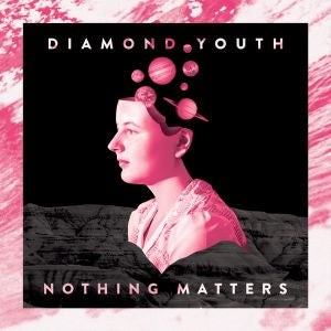 Diamond Youth - Nothing Matters [Vinyl] (ONLINE ORDER ONLY)