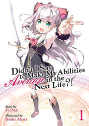 Didn't I Say to Make My Abilities Average in the Next Life?! Vol 1 Light Novel (Online Order Only)