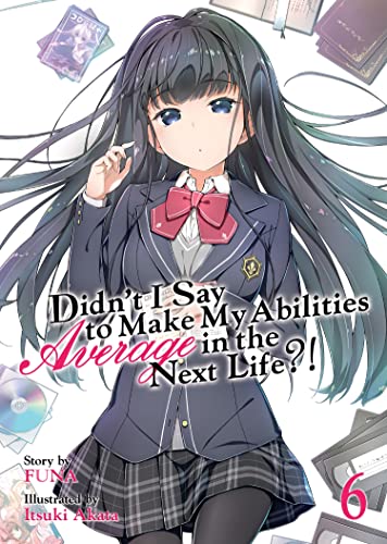 Didn't I Say To Make My Abilities Average in the Next Life?! Vol 6 (Online Order Only)