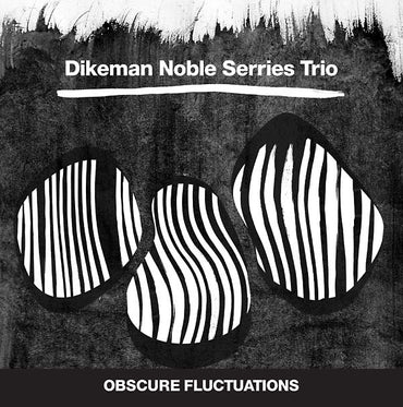 DIKEMAN NOBLE SERRIES TRIO - Obscure Fluctuations [Vinyl] (ONLINE ORDER ONLY)