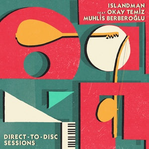 ISLANDMAN feat. OKAY TEMIZ and MUHLIS BERBEROĞLU - Direct-To-Disc Sessions (2LP) [Vinyl] (ONLINE ORDER ONLY)