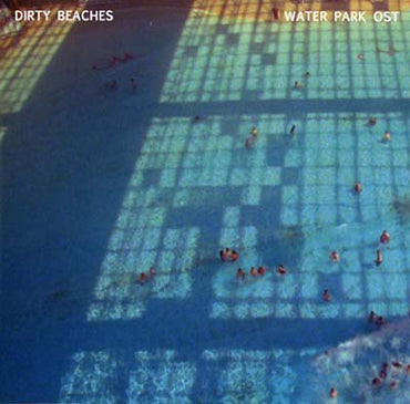 DIRTY BEACHES - Water Park Original Motion Picture Soundtrack [CD] (ONLINE ORDER ONLY)