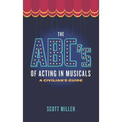 The ABCs of Acting in Musicals: A Civilian's Guide - Paperback (ONLINE ORDER ONLY)