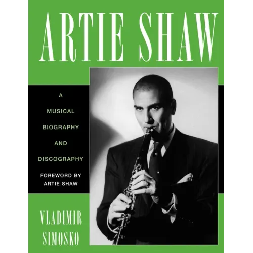 Artie Shaw: A Musical Biography and Discography - Paperback (ONLINE ORDER ONLY)
