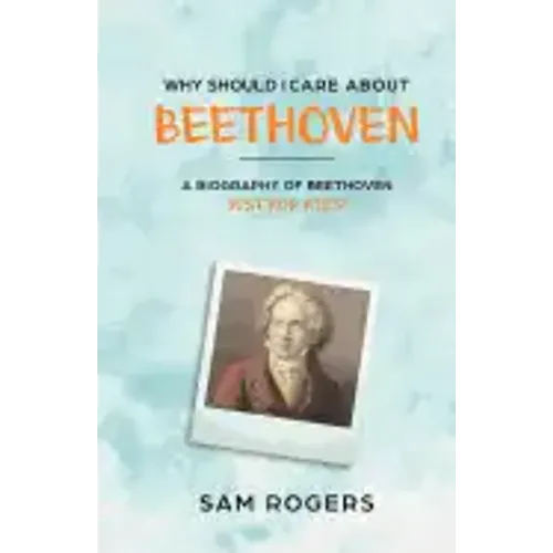 Why Should I Care About Beethoven: A Biography of Ludwig Van Beethoven Just For Kids! - Paperback (ONLINE ORDER ONLY)