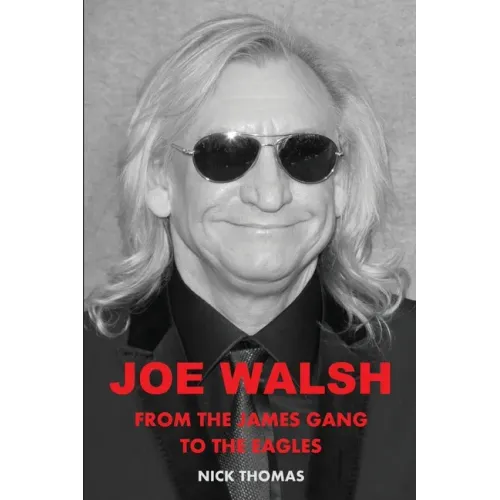 Joe Walsh: From the James Gang to the Eagles - Paperback (ONLINE ORDER ONLY)