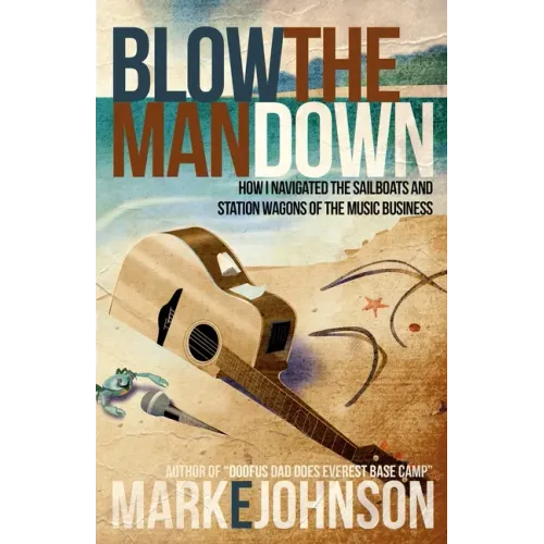 Blow the Man Down: How I navigated the sailboats and station wagons of the music business - Paperback (ONLINE ORDER ONLY)