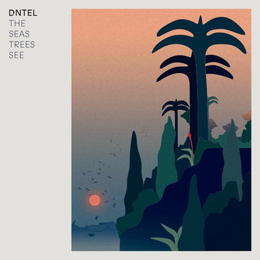 DNTEL - The Seas Trees See [Vinyl] (ONLINE ORDER ONLY)