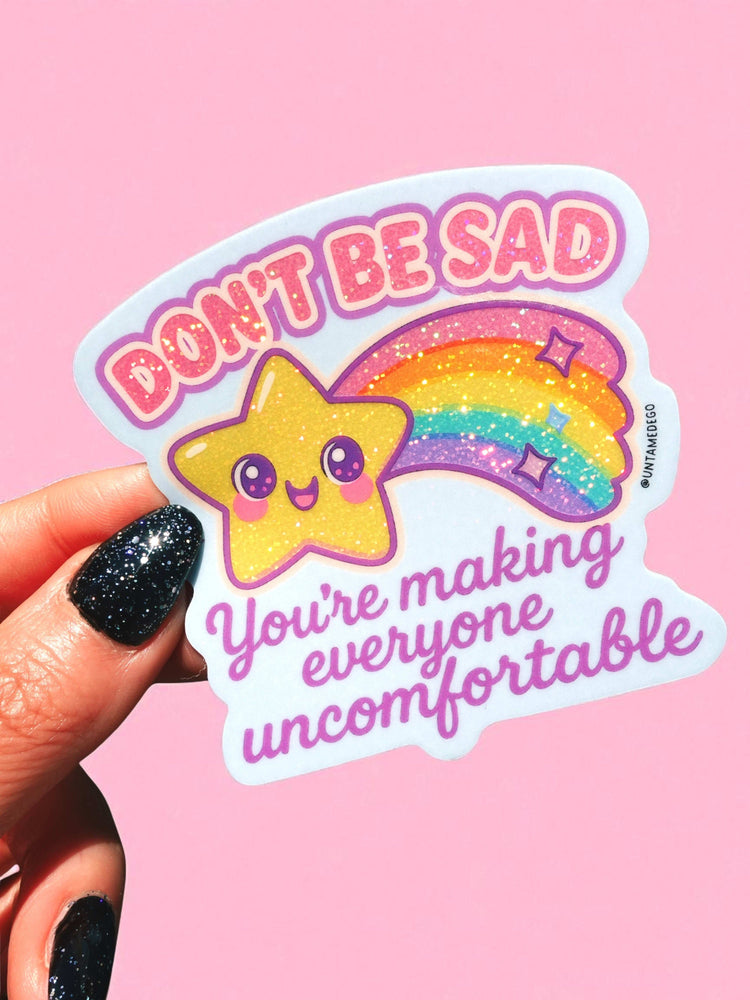 Funny Vinyl Sticker – Don't Be Sad You're Making Everyone Uncomfortable – Holographic Rainbow Mental Health Decal (Copy) (ONLINE ORDER ONLY)