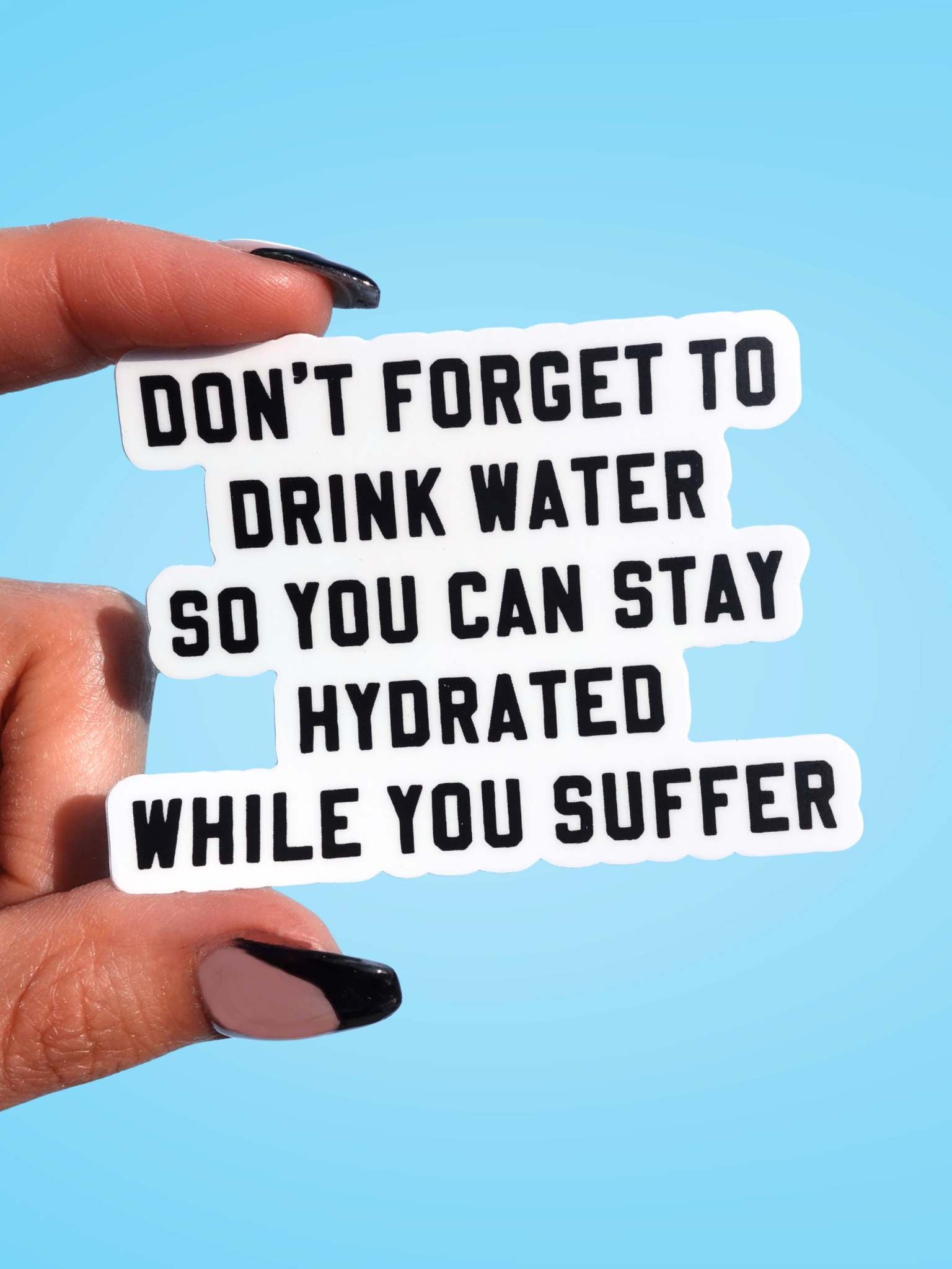 Don't Forget To Drink Water Vinyl Sticker (ONLINE ORDER ONLY)
