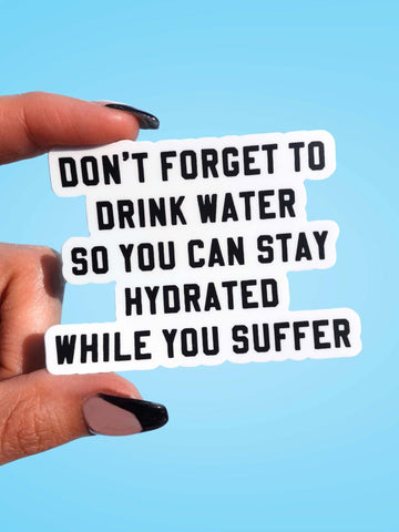 Don't Forget To Drink Water Vinyl Sticker (ONLINE ORDER ONLY)