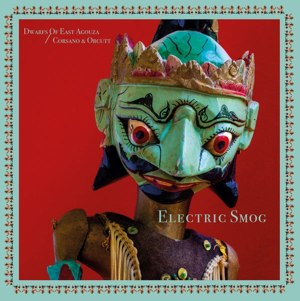 DWARFS OF EAST AGOUZA/CHRIS CORSANO & BILL ORCUTT - Electric Smog [Vinyl]