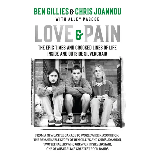 Love & Pain: The Epic Times and Crooked Lines of Life Inside and Outside Silverchair - Hardcover (ONLINE ORDER ONLY)