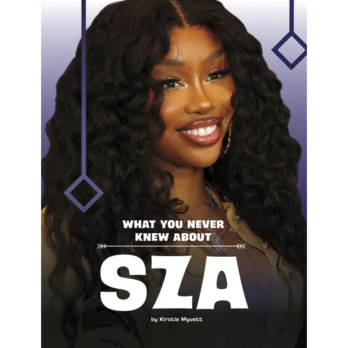 What You Never Knew about Sza - Library Binding (ONLINE ORDER ONLY)
