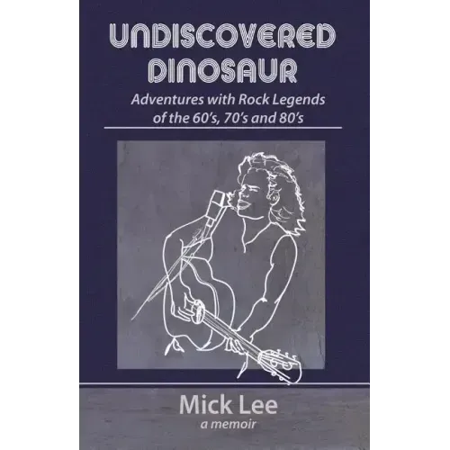 Undiscovered Dinosaur: Adventures with Rock Legends of the 60s, 70s, and 80s - Paperback (ONLINE ORDER ONLY)