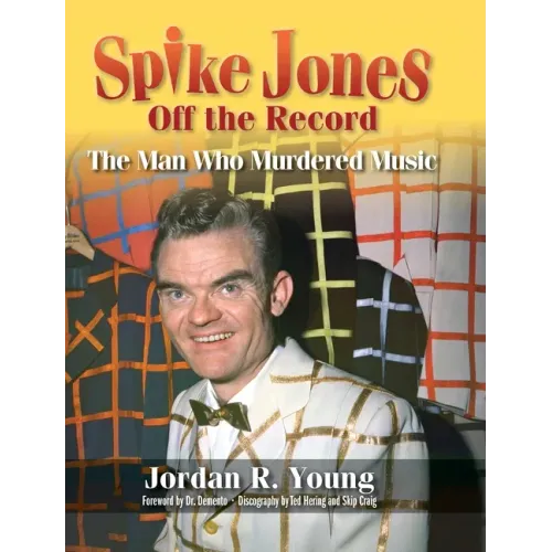 Spike Jones Off the Record (hardback): The Man Who Murdered Music - Hardcover (ONLINE ORDER ONLY)