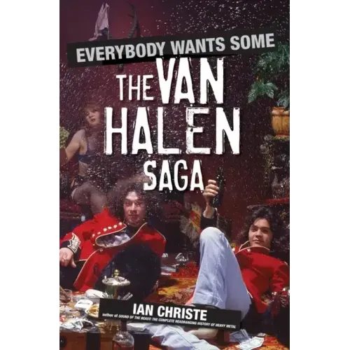 Everybody Wants Some: The Van Halen Saga - Hardcover (ONLINE ORDER ONLY)