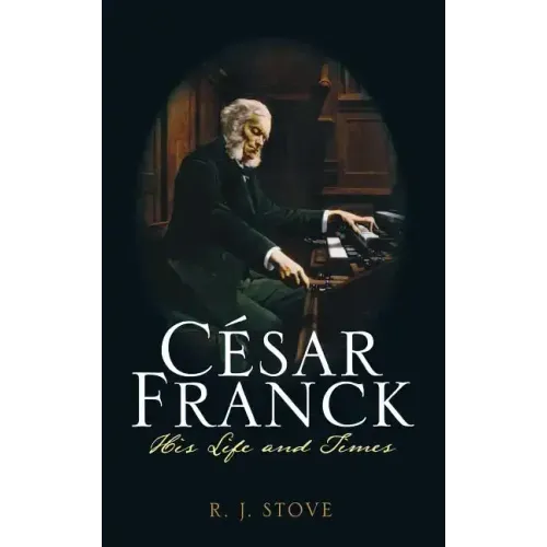 César Franck: His Life and Times - Hardcover (ONLINE ORDER ONLY)