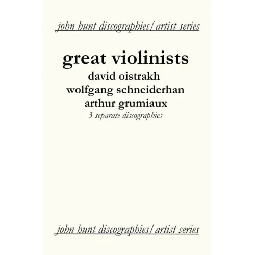 Great Violinists. 3 Discographies. David Oistrakh, Wolfgang Schneiderhan, Arthur Grumiaux. [2004]. - Paperback (ONLINE ORDER ONLY)