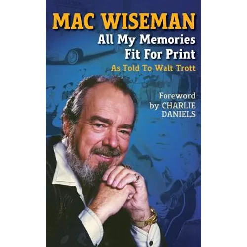 Mac Wiseman: All My Memories Fit For Print - Hardcover (ONLINE ORDER ONLY)