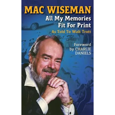 Mac Wiseman: All My Memories Fit For Print - Hardcover (ONLINE ORDER ONLY)