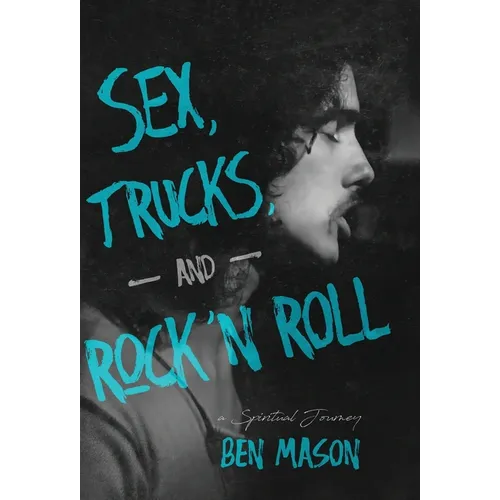 Sex, Trucks, and Rock 'n Roll: A Spiritual Journey - Hardcover (ONLINE ORDER ONLY)